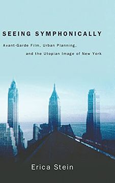 portada Seeing Symphonically: Avant-Garde Film, Urban Planning, and the Utopian Image of new York (Suny Series, Horizons of Cinema) (en Inglés)