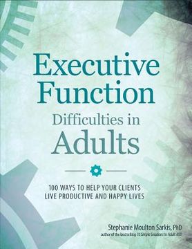 portada Executive Function Difficulties in Adults: 100 Ways to Help Your Clients Live Productive and Happy Lives (in English)
