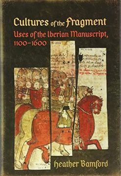 portada Cultures of the Fragment: Uses of the Iberian Manuscript, 1100-1600 (en Inglés)