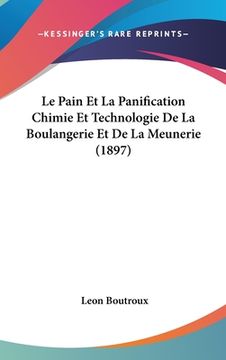 portada Le Pain Et La Panification Chimie Et Technologie De La Boulangerie Et De La Meunerie (1897) (in French)