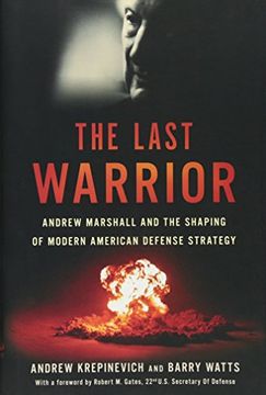 portada The Last Warrior: Andrew Marshall and the Shaping of Modern American Defense Strategy (in English)