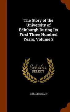 portada The Story of the University of Edinburgh During Its First Three Hundred Years, Volume 2