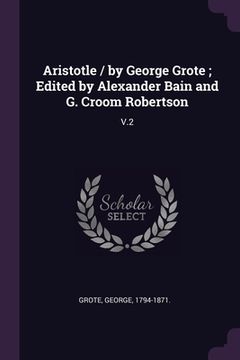 portada Aristotle / by George Grote; Edited by Alexander Bain and G. Croom Robertson: V.2 (en Inglés)