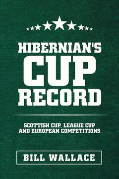 portada Hibernian's Cup Record: Scottish Cup, League Cup and European Competitions (en Inglés)