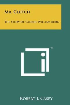 portada mr. clutch: the story of george william borg (en Inglés)