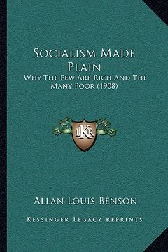 portada socialism made plain: why the few are rich and the many poor (1908) (en Inglés)