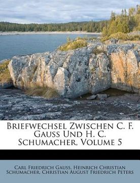 portada Briefwechsel Zwischen C. F. Gauss Und H. C. Schumacher, Volume 5 (in German)
