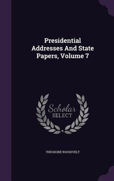 portada Presidential Addresses And State Papers, Volume 7 (en Inglés)