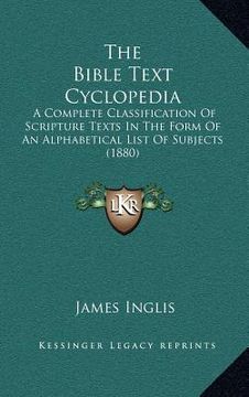 portada the bible text cyclopedia: a complete classification of scripture texts in the form of an alphabetical list of subjects (1880)
