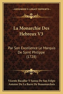 portada La Monarchie Des Hebreux V3: Par Son Excellence Le Marquis De Saint Philippe (1728) (in French)