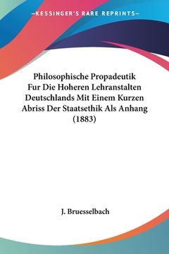 portada Philosophische Propadeutik Fur Die Hoheren Lehranstalten Deutschlands Mit Einem Kurzen Abriss Der Staatsethik Als Anhang (1883)