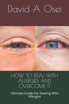 portada How to Deal with Allergies and Overcome It: Ultimate Guide For Dealing With Allergies