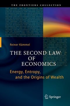 portada The Second Law of Economics: Energy, Entropy, and the Origins of Wealth (en Inglés)