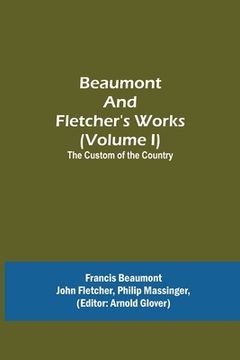 portada Beaumont and Fletcher's Works (Volume I) The Custom of the Country (en Inglés)