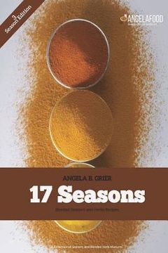 portada 17 Seasons Blended Seasons and Herbs Recipes: 17 Seasons Blended Seasons and Herbs Recipes: A Collection of Seasons and Blended Herbs (en Inglés)