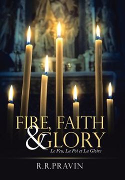 portada Fire, Faith & Glory: Le Feu, La Foi Et La Gloire (in English)