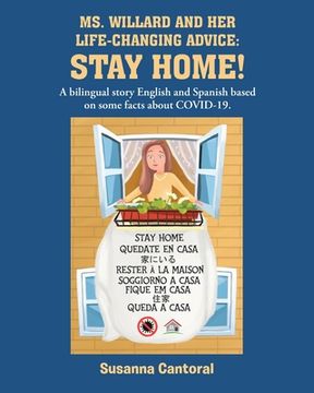 portada Ms. Willard and Her Life-Changing Advice: STAY HOME!: A bilingual story English and Spanish based on some facts about COVID-19. (en Inglés)