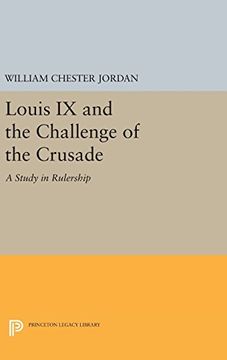 portada Louis ix and the Challenge of the Crusade: A Study in Rulership (Princeton Legacy Library) (en Inglés)