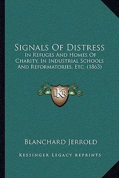 portada signals of distress: in refuges and homes of charity, in industrial schools and reformatories, etc. (1863) (in English)