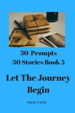 portada 30 Prompts 30 Stories Book 5: Let the Journey Begin (en Inglés)