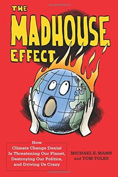 portada The Madhouse Effect: How Climate Change Denial Is Threatening Our Planet, Destroying Our Politics, and Driving Us Crazy (in English)