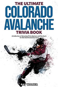 portada The Ultimate Colorado Avalanche Trivia Book: A Collection of Amazing Trivia Quizzes and fun Facts for Die-Hard Avalanche Fans! (en Inglés)