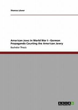 portada american jews in world war i - german propaganda courting the american jewry (en Inglés)