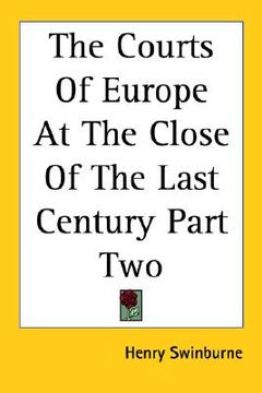 portada the courts of europe at the close of the last century part two (en Inglés)