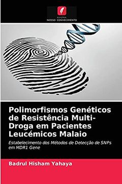 portada Polimorfismos Genéticos de Resistência Multi-Droga em Pacientes Leucémicos Malaio: Estabelecimento dos Métodos de Detecção de Snps em Mdr1 Gene (en Portugués)