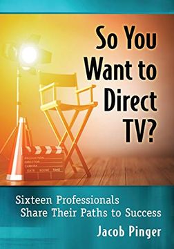 portada So you Want to Direct Tv? Sixteen Professionals Share Their Paths to Success (in English)
