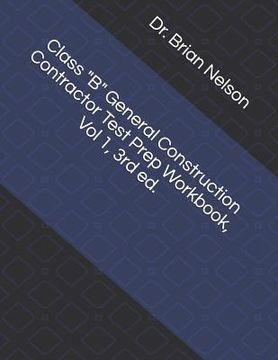 portada Class B General Construction Contractor Test Prep Workbook, Vol 1, 3rd Ed. (en Inglés)
