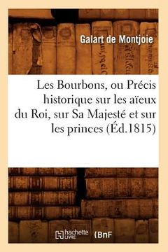 portada Les Bourbons, Ou Précis Historique Sur Les Aïeux Du Roi, Sur Sa Majesté Et Sur Les Princes (Éd.1815) (en Francés)