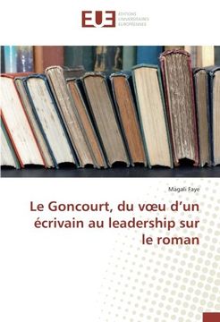 portada Le Goncourt, du vœu d’un écrivain au leadership sur le roman (French Edition)