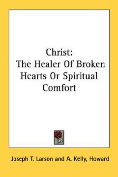 portada christ: the healer of broken hearts or spiritual comfort (en Inglés)