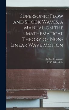 portada Supersonic Flow and Shock Waves, a Manual on the Mathematical Theory of Non-linear Wave Motion (en Inglés)