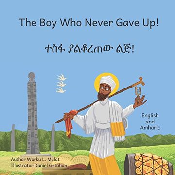 portada The boy who Never Gave up: In English and Amharic 