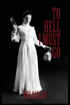portada To Hell I Must Go: The True Story of Michigan's Lizzie Borden (in English)