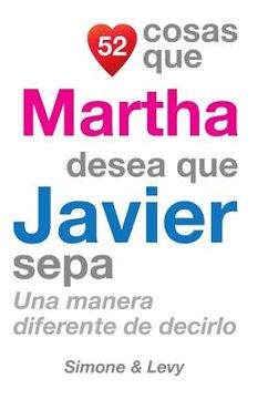 portada 52 Cosas Que Martha Desea Que Javier Sepa: Una Manera Diferente de Decirlo (in Spanish)
