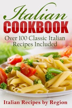 portada Italian Cookbook: Over 100 Classic Italian Recipes Included (Italian Cookbook, Italian Cooking) (en Inglés)