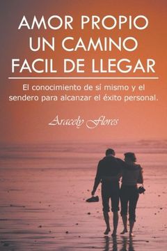 portada Amor Propio un Camino Facil de Llegar: El Conocimiento de si Mismo y el Sendero Para Alcanzar el Exito Personal. (in Spanish)