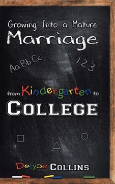 portada Growing Into a Mature Marriage: from Kindergarten to College (en Inglés)