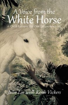 portada A Voice From the White Horse: A Child Escapes the Cambodian Genocide (en Inglés)
