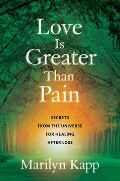 portada Love is Greater Than Pain: Secrets From the Universe for Healing After Loss 