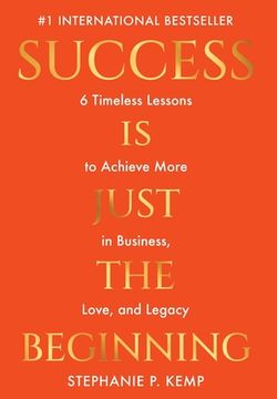 portada Success is Just the Beginning: 6 Timeless Lessons to Achieve More in Business, Love, and Legacy (in English)