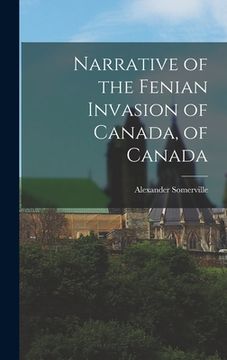 portada Narrative of the Fenian Invasion of Canada, of Canada (in English)