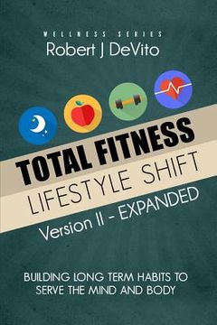 portada Total Fitness Lifestyle Shift: Building Long Term Habits to Serve the Mind and Body (en Inglés)