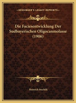 portada Die Faciesentwicklung Der Sudbayerischen Oligocanmolasse (1906) (en Alemán)