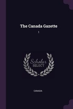 portada The Canada Gazette: 1 (en Inglés)