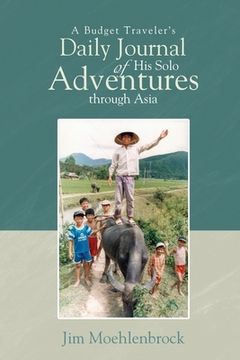 portada A Budget Traveler's Daily Journal of His Solo Adventures Through Asia