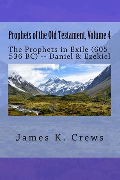 portada Prophets of the Old Testament, Volume 4: The Prophets in Exile (605-536 BC) -- Daniel & Ezekiel (en Inglés)